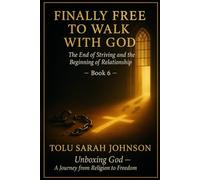 Finally Free to Walk With God: The End of Striving and the Beginning of Relationship