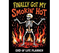 Finally Got My Smokin' Hot Body: A Practical Guide to Planning for the Inevitable