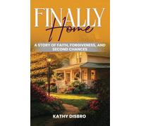 Finally Home: A Story of Faith, Forgiveness, and Second Chances