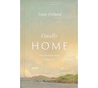 Finally Home: The Christian Hope of Heaven