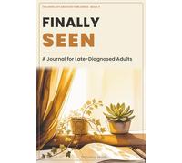 Finally Seen: A Journal for Late-Diagnosed Adults - Process Your Diagnosis, Honor the Grief, Reclaim Your Identity