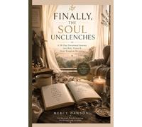 FINALLY,THE SOUL UNCLENCHES: A 30-day devotional journey for the weary believer learning how to rest again. What happens when the soul grows tired of ... beneath the surface of everyday life.