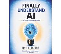 Finally Understand AI: The Companion Workbook: Guided Exercises and Worksheets for Beginners