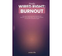 Finally Wired Right: Burnout: How Late-Diagnosed ADHD Women Can Recover Their Energy, Stop Living in Survival Mode, and Feel Like Themselves Again