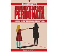 Finalmante mi sono perdonata. Quando ho capito che non era colpa mia