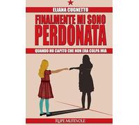 Finalmante Mi Sono Perdonata. Quando Ho Capito Che Non Era Colpa Mia - - 2024