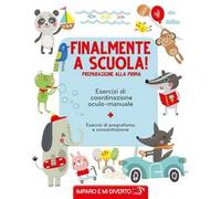Finalmente a scuola! Preparazione alla prima. Esercizi di pregrafismo. Ediz. a colori