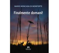 Finalmente domani - Moncada di Monforte Mario