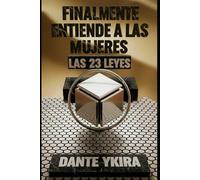 Finalmente Entiende a las Mujeres Las 23 Leyes: Desbloquea y Reconoce los Arquetipos Femeninos, Descubre las Dinámicas Ocultas de la Seducción y la Atracción.