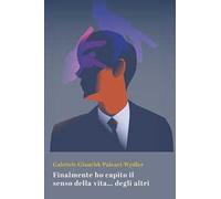 Finalmente ho capito il senso della vita... degli altri