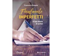 Finalmente imperfetti. Il tuo diario ti scrive
