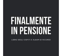 Finalmente in pensione - Libro degli ospiti e album di ricordi: Regalo Pensione Uomo E Donne - Riposo Retta Vitto E Alloggio Occupazione Lavoro Attività - Biglietto Pensionamento Auguri