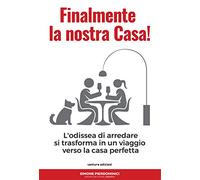 Finalmente la nostra casa. L'odissea di arredare si trasforma in un viaggio verso la casa perfetta: 1