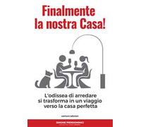 Finalmente la nostra casa. L'odissea di arredare si trasforma in un viaggio verso la casa perfetta