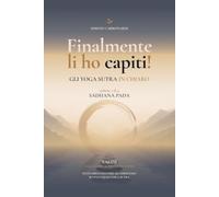 Finalmente li ho capiti! Gli Yoga Sutra In Chiaro: Sadhana Pada Volume 2 di 4