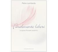 Finalmente liberi. La gioia di essere autentici