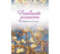 Finalmente primavera. La mia lotta e la mia convivenza con il linfoma