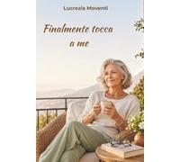 Finalmente tocca a me: Piccolo manuale ironico per donne in pensione che vogliono ridere di piu', dire qualche no e ricominciare da se'
