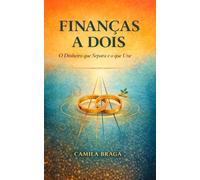 Finanças a Dois: O Dinheiro que Separa e o que Une