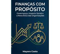 Finanças com Propósito: Governança, Impacto Social e a Nova Ética das Organizações