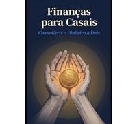 Finanças para Casais: Como Gerir o Dinheiro a Dois - Sem Discussões e Com Mais Resultados