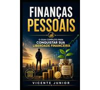 Finanças Pessoais: O Guia Completo para Conquistar sua Liberdade