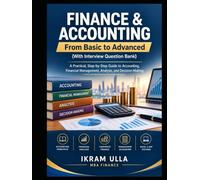 FINANCE & ACCOUNTING: From Basic to Advanced. A Practical, Step-by-Step Guide to Accounting, Financial Management, Analysis, and Decision-Making