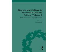 Finance and Culture in Nineteenth Century Britain: Volume I: Public Finance and Company Promotion: 1
