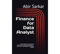 Finance for Data Analyst: Understanding the Numbers Behind Every Business Decision - From Zero Knowledge to Confident Analyst
