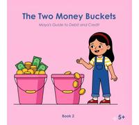 Finance for Little Hands - The Two Money Buckets: Maya's Guide to Debit and Credit