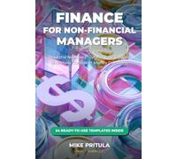 Finance for Non-Financial Managers: Read the Numbers, Defend Your Budget, and Make Confident Money Decisions