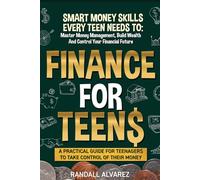 Finance for Teens: A Practical Guide for Teenagers to Take Control of Their Money