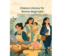 Finance Literacy for Women Beginners: Everything You Actually Need to Know About Personal & Business Money - Explained Like a Friend, Not a Textbook