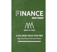 Finance Restored: A SIX WEEK DEVO FOR MEN- Align Your Money with God's Mission