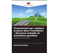 Financement par capitaux propres dans l'immobilier - Structure actuelle et évolutions possibles: L'avenir du crédit immobilier
