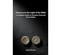 Finances in the Light of the Bible: A Complete Guide to Christian Financial Stewardship