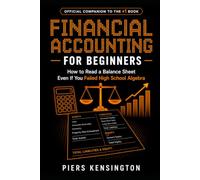 Financial Accounting for Beginners: How to Read a Balance Sheet Even If You Failed High School Algebra