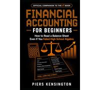 Financial Accounting for Beginners: How to Read a Balance Sheet Even If You Failed High School Algebra