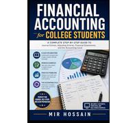 FINANCIAL ACCOUNTING for College Students: A Complete Step-by-Step Guide to Journal Entries, Adjusting Entries, Financial Statements, and the Accounting Cycle