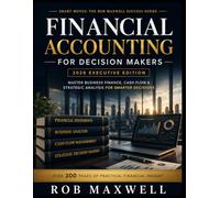 Financial Accounting for Decision Makers 2026 Executive Hardcover Edition: Master Business Finance, Cash Flow & Strategic Analysis for Smarter Decisions