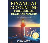 Financial Accounting for Decision Makers 2026 Executive Hardcover Edition: Master Business Finance, Cash Flow & Strategic Analysis for Smarter Decisions