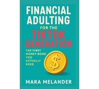 Financial Adulting for the TikTok Generation: The First Money Book You Actually Need