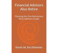 Financial Advisors Also Retire: Planning the One Retirement Most Advisors Forget