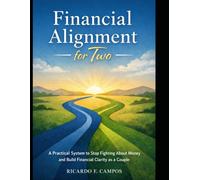 Financial Alignment for Two: A Practical System to Stop Fighting About Money and Build Financial Clarity as a Couple