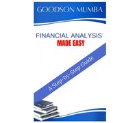 FINANCIAL ANALYSIS MADE EASY: A STEP-BY-STEP GUIDE
