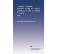 Financial and other problems facing the Federal Employees Health Insurance Program: Report