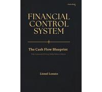 Financial Control System: The Cash Flow Blueprint - Take Command Of Every Dollar Before It Moves