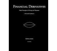 Financial Derivatives: Basic Principles of Pricing and Valuation - Forward Contracts