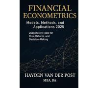 Financial Econometrics: Models, Methods, and Applications 2025: Quantitative Tools for Risk, Returns, and Decision-Making