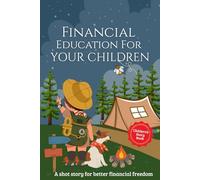 Financial Education For Your Children: A shot story for better financial freedom